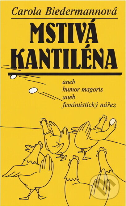Kniha: Mstivá kantiléna, aneb, Rigor magoris, aneb, Feministický nářez (Carola Biedermannová). Ivo Železný, 1992