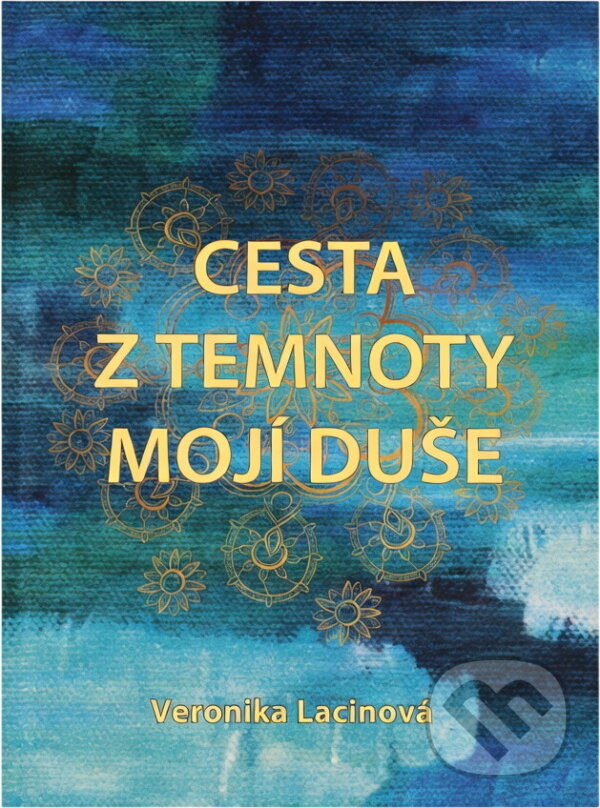 Kniha: Cesta z temnoty mojí duše (Veronika Lacinová). , 2018