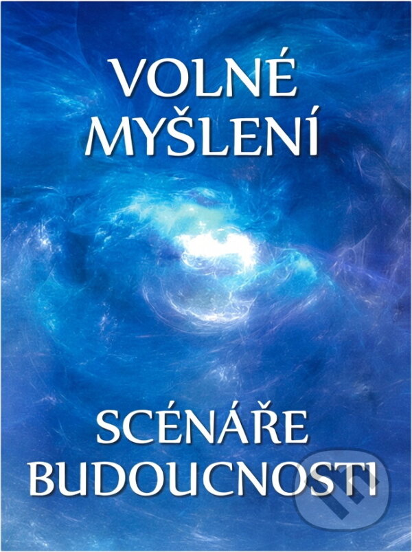 Kniha: Volné myšlení : scénáře budoucnosti : (uvolněné myšlení na téma budoucnosti) (Evžen Vítkovský). Budeč, 2015