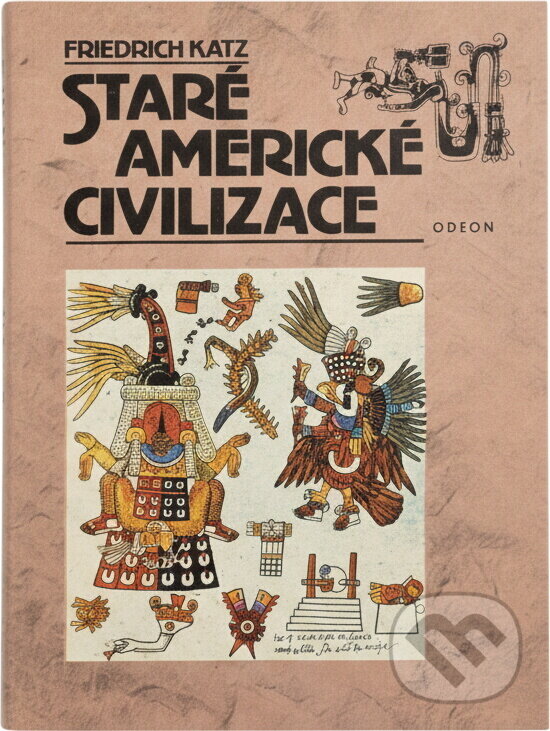 Kniha: Staré americké civilizace (Friedrich Katz). Odeon, 1989