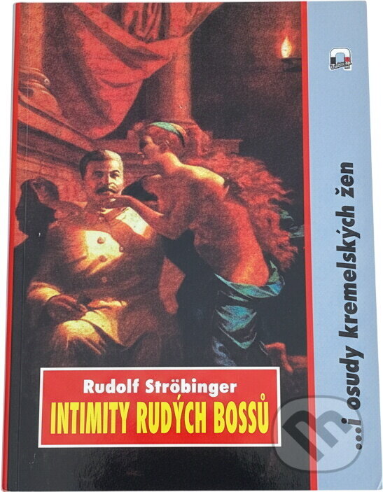 Kniha: Intimity rudých bossů : ...i tragické osudy kremelských žen (Rudolf Ströbinger). , 1994
