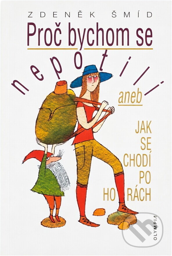 Kniha: Proč bychom se nepotili, aneb, Jak se chodí po horách (Zdeněk Šmíd). , 1984