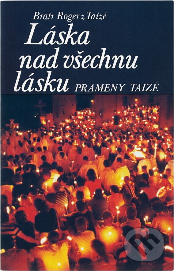 Kniha: Láska nad všechnu lásku : prameny Taizé (Roger z Taizé). Cesta, 1990