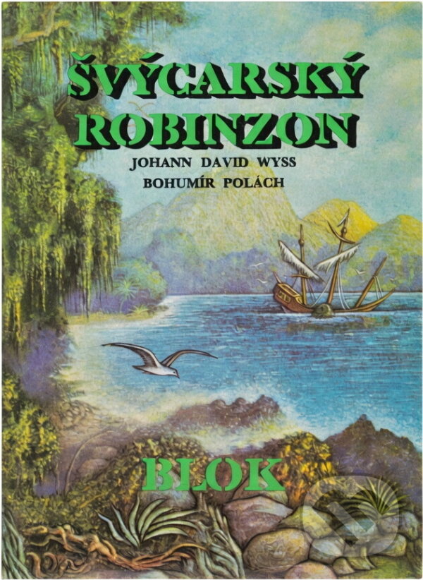 Kniha: Švýcarský Robinzon (Johann David Wyss a Bohumír Polách). , 1973