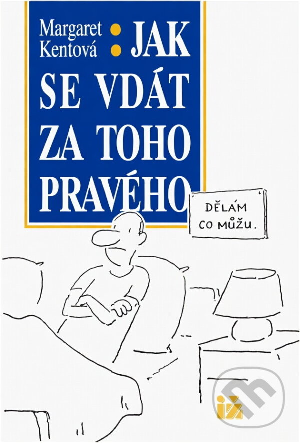 Kniha: Jak se vdát za toho pravého (Margaret Kent). Ivo Železný, 1992