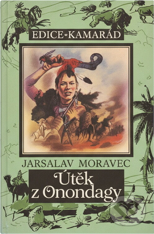 Kniha: Útěk z Onondagy : indiánské dobrodružství (Jaroslav Moravec). Toužimský a Moravec, 1994