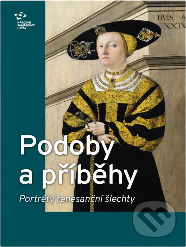 Kniha: Podoby a příběhy : portréty renesanční šlechty : katalog výstavy Praha, Šternberský palác říjen 2017 - únor 2018 (Alena Nachtmannová, Beket Bukovinská, David Junek, Dobromila Brichtová, Eliška Fučíková, Eva Lukášová, Kateřina Cichrová, Ladislav Novotný, Ludmila Ourodová-Hronko, Michal Konečný, Milena Bravermanová, Milena Hajná, Stanislav Hrbatý a Vendulka Otavská). , 2017