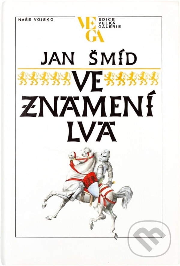 Kniha: Ve znamení lva : román o Janu Lucemburském (Jan Šmíd). Naše vojsko, 1989