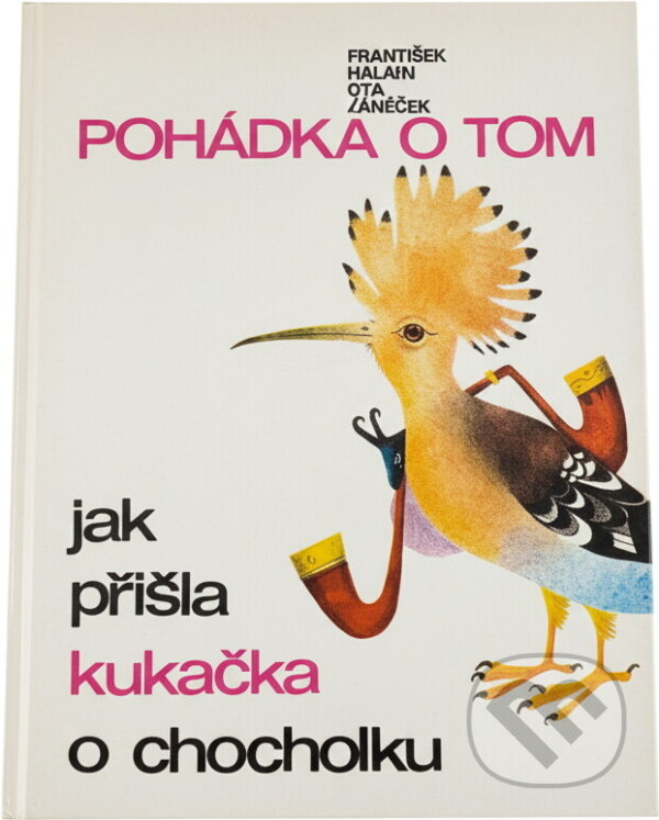 Kniha: Pohádka o tom, jak přišla kukačka o chocholku (František Hrubín). , 1983