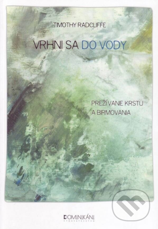 Levně Vrhni sa do vody (Prežívanie krstu a birmovania) - Timothy Radcliffe - kniha z kategorie Kresťanstvo