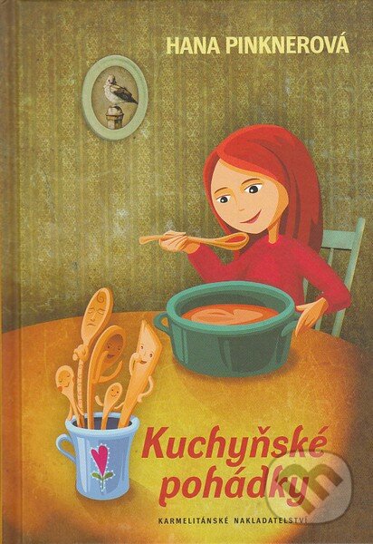 Kuchyňské pohádky - Hana Pinknerová, Karmelitánské nakladatelství, 2011