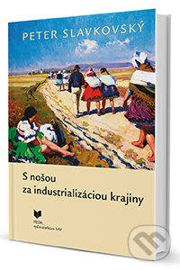 S nošou za industrializáciou krajiny - Peter Slavkovský, VEDA, 2015