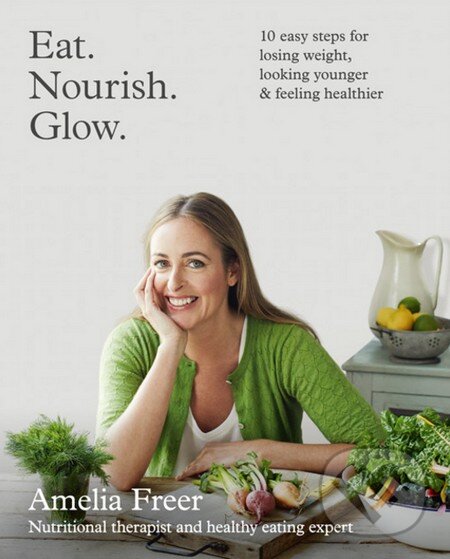 Levně Eat. Nourish. Glow. (10 easy steps for losing weight, looking younger & feeling healthier) - kniha z kategorie Diéty a zdravá výživa