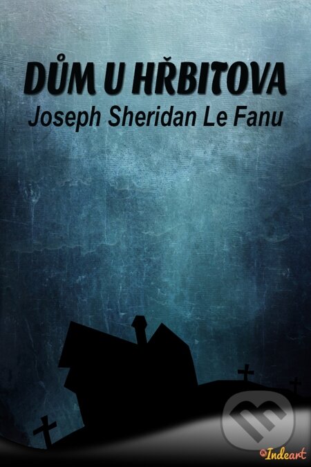 E-kniha: Dům u hřbitova (Joseph Sheridan Le Fanu). Indeart