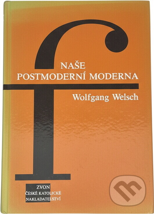 Kniha: Naše postmoderní moderna (Wolfgang Welsch). Zvon, 1994