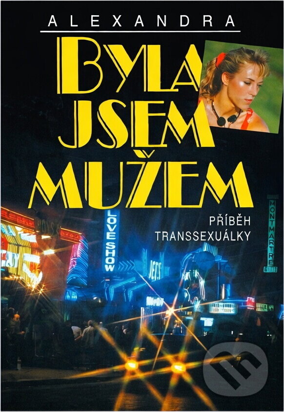 Kniha: Byla jsem mužem : příběh transsexuálky (Alexandra). Ivo Železný, 1996