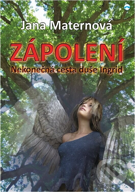 Kniha: Zápolení : nekonečná cesta duše Ingrid (Jana Maternová Burčíková). Skleněný Můstek, 2017