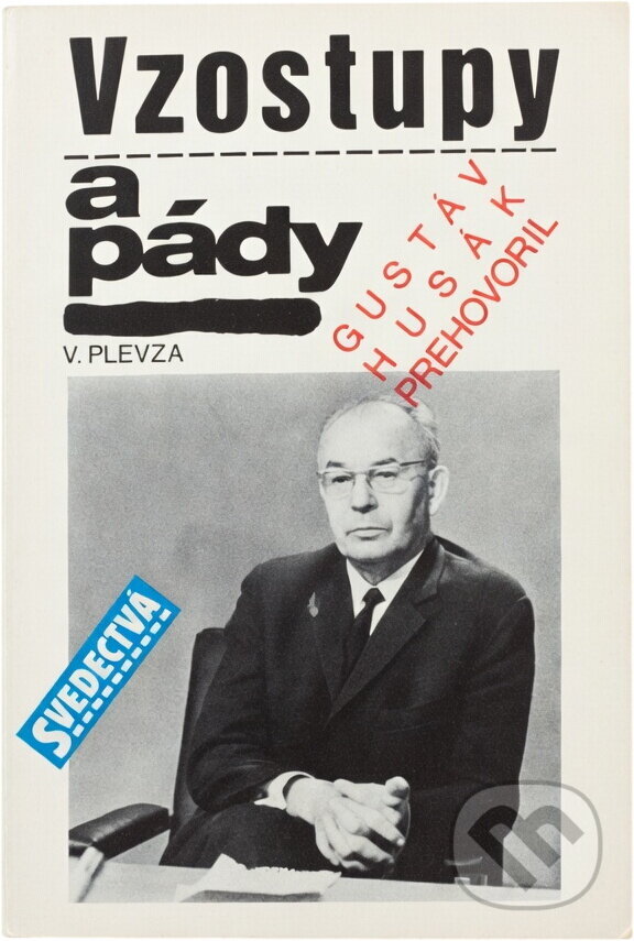 Kniha: Vzostupy a pády : Gustáv Husák prehovoril (Viliam Plevza). Tatrapress, 1991