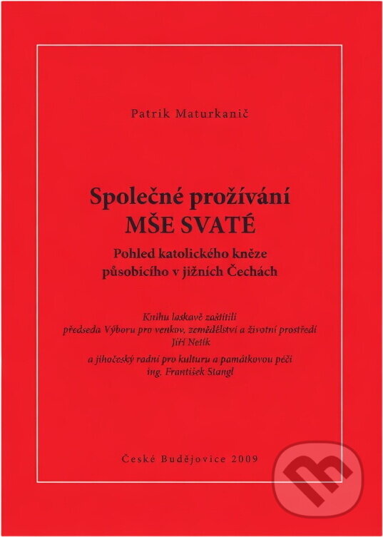 Kniha: Společné prožívání mše svaté : pohled katolického kněze působícího v jižních Čechách (Patrik Maturkanič). , 2009
