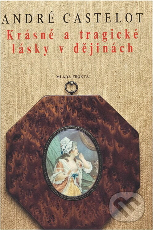 Kniha: Krásné a tragické lásky v dějinách (André Castelot). , 1993