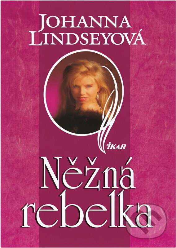 Kniha: Něžná rebelka (Johanna Lindsey). Ikar, 1999