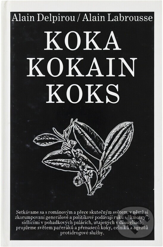Kniha: Koka, kokain, koks (Alain Delpirou a Alain Labrousse). Bradlo, 1993