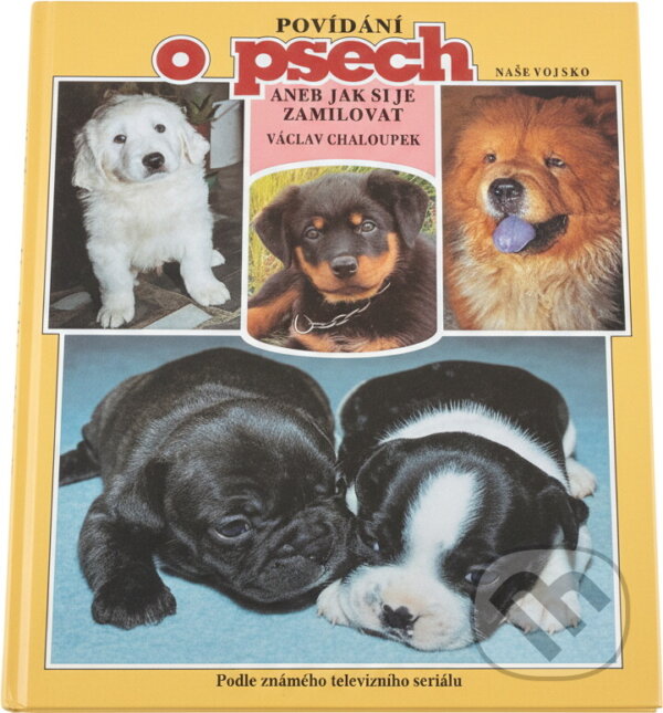 Kniha: Povídání o psech, aneb, Jak si je zamilovat (Václav Chaloupek). Naše vojsko, 1993