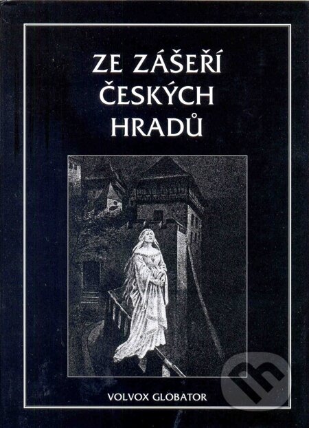 Ze zášeří českých hradů - Vratislav Václav Tomek, Volvox Globator, 2007