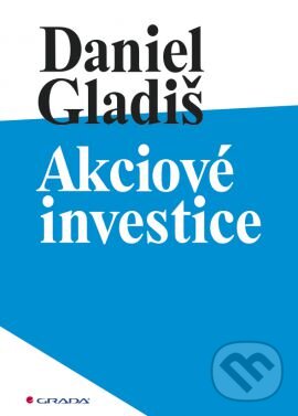 Akciové investice - Daniel Gladiš, Grada, 2015