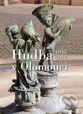 Levně Hudba v Olomouci (1945-2013) - Jan Vičar a kolektív - kniha z kategorie Prednášky a prejavy