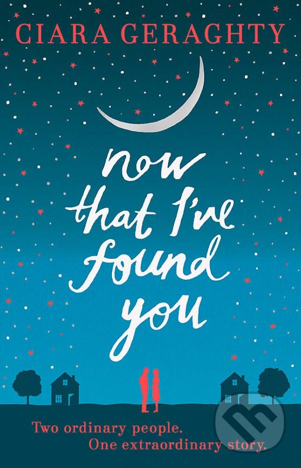 Now That Ive Found You - Ciara Geraghty, Hodder and Stoughton, 2015