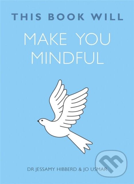 Kniha: This Book Will Make You Mindful (Jessamy Hibberd a Jo Usmar). Quercus, 2015