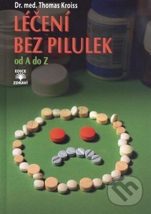 Levně Léčení bez pilulek od A do Z - Thomas Kroiss - kniha z kategorie Diéty a zdravá výživa
