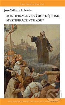 Levně Mystifikace ve výuce dějepisu, mystifikace výukou? - kniha z kategorie Stredné školy