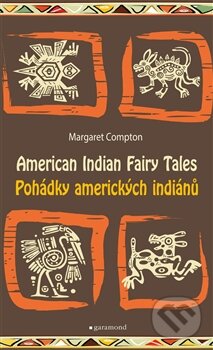 Pohádky amerických indiánů / Tales of American Indians - Margaret Compton, Garamond, 2015