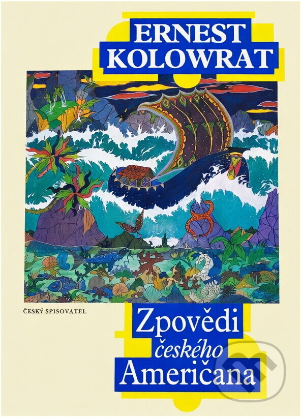 Kniha: Zpovědi českého Američana (Ernest Kolowrat). Český spisovatel, 1995