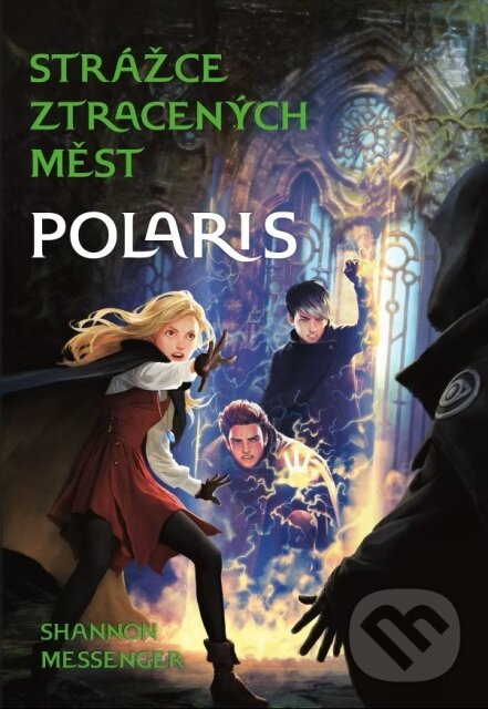 Strážce ztracených měst 5: Polaris - Shannon Messenger