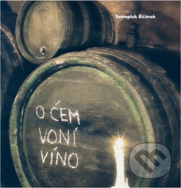 Kniha: O čem voní víno (Svatopluk Řičánek). , 2006