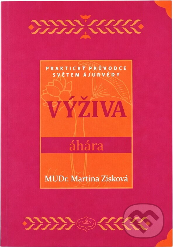 Kniha: Výživa - Áhára : praktický průvodce světem ajurvédy (Martina Doležalová Zisková). , 2011