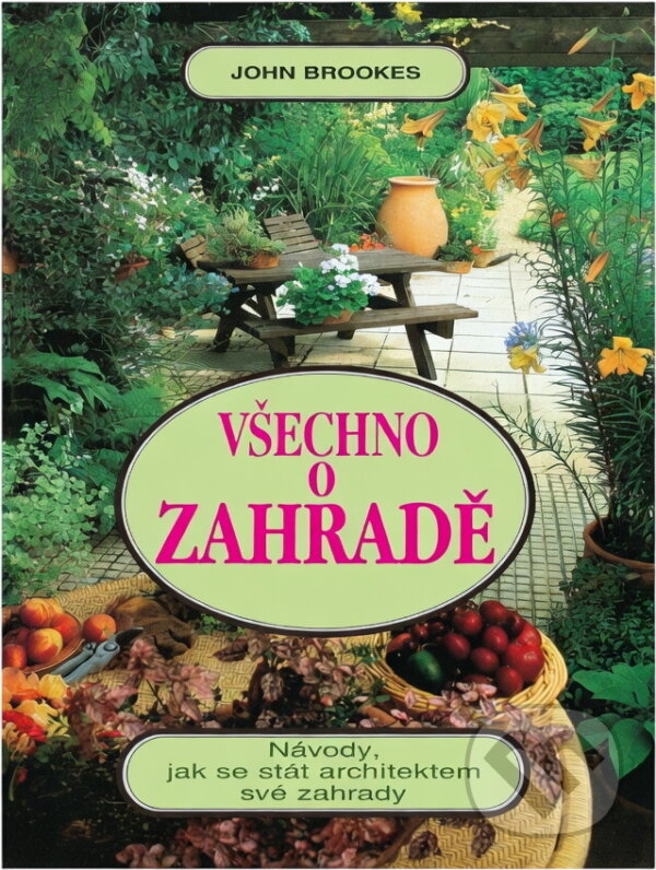 Kniha: Všechno o zahradě (John Brookes). Fortuna Print, 1993