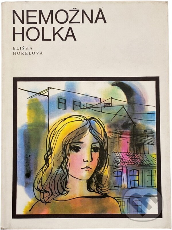 Kniha: Nemožná holka (Eliška Horelová). , 1989