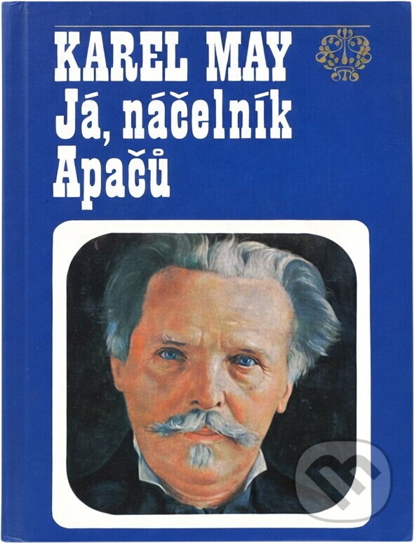 Kniha: Já, náčelník Apačů : život a dílo Karla Maye (Karl May). , 1992