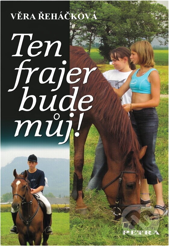 Kniha: Ten frajer bude můj! : dívčí román (Věra Řeháčková). Petra, 2006