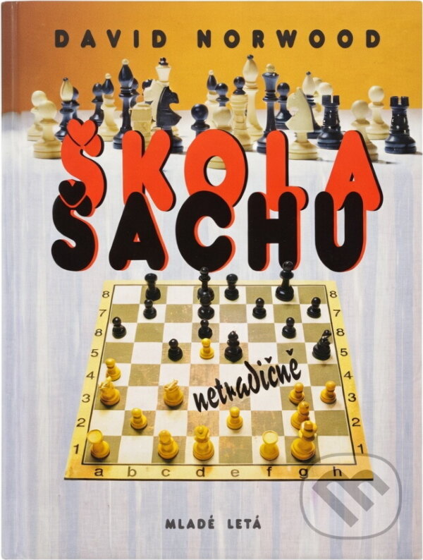 Kniha: Škola šachu netradičně (David Norwood). Mladé letá, 1996