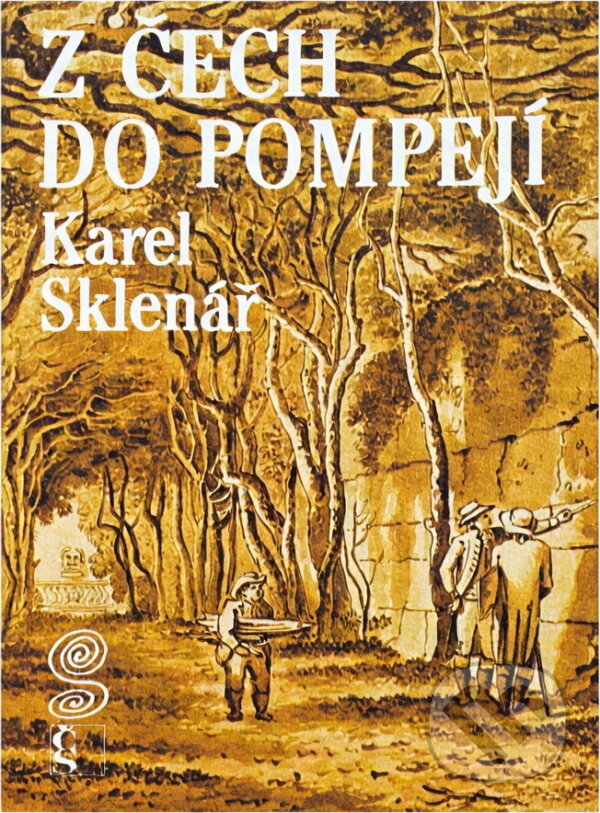 Kniha: Z Čech do Pompejí : příběhy a objevy českých archeologů ve světě (Karel Sklenář). Československý spisovatel, 1989