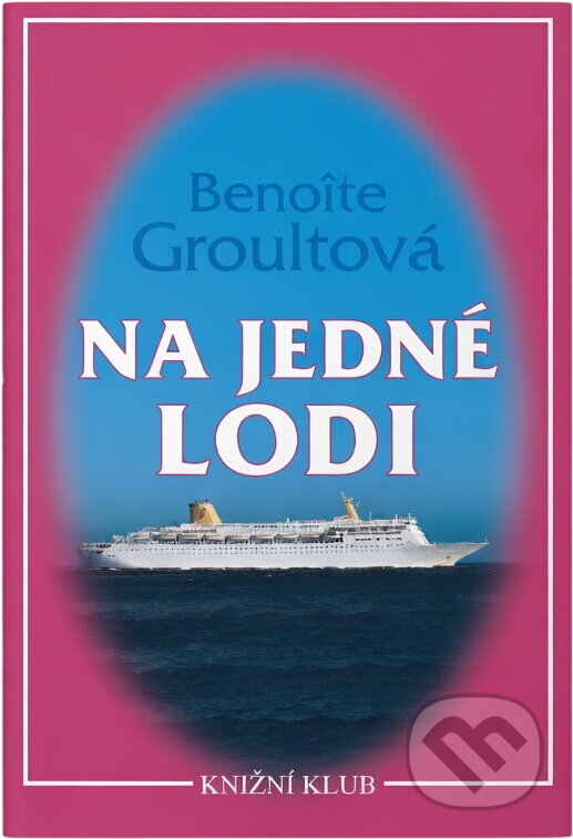 Kniha: Na jedné lodi (Benoîte Groult). Knižní klub, 1995