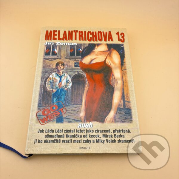 Kniha: Melantrichova 13 : go west, aneb, jak Láďa Lébl zůstal ležet jako ztracená, přetržená, ušmudlaná tkanička od kecek, Mirek Berka jí ho okamžitě vrazil mezi zuby a Miki Volek zkameněl (Jiří Zeman). Otakar II., 2000