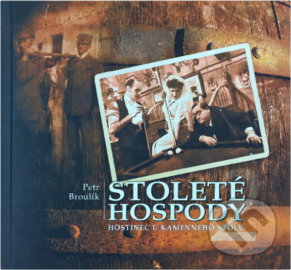 Kniha: Stoleté hospody 2 : Hostinec U Kamenného stolu : seriál MF DNES (Petr Broulík). , 2011