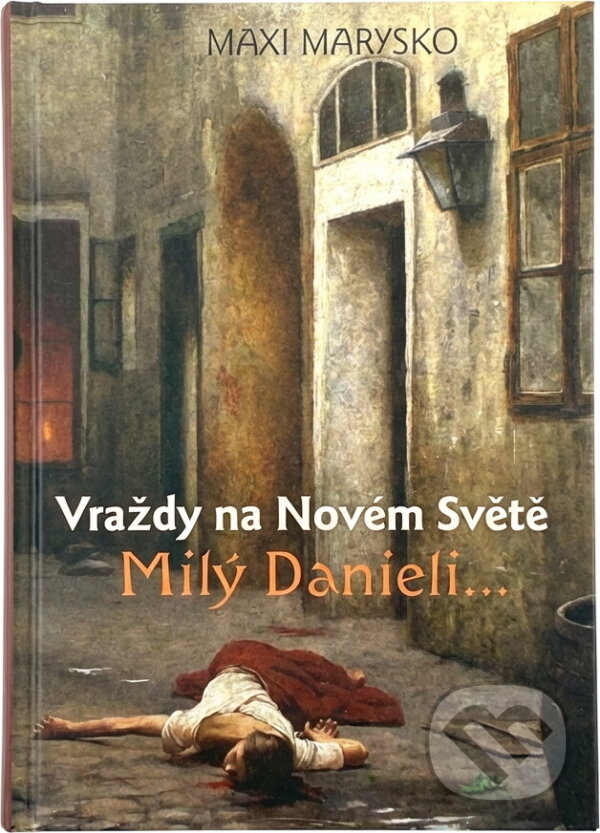 Kniha: Milý Danieli... : vraždy na Novém Světě (Maxi Marysko). Jonathan Livingston, 2016
