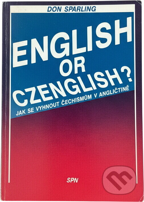 Kniha: English or Czenglish? : jak se vyhnout čechismům v angličtině (Don Sparling). Státní pedagogické nakladatelství, 1990